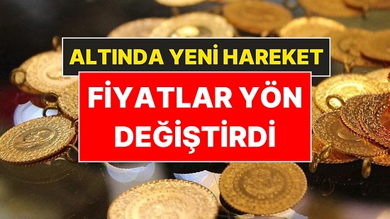 Altını Olanlar Dikkat: Fiyatlar Yön Değiştirdi