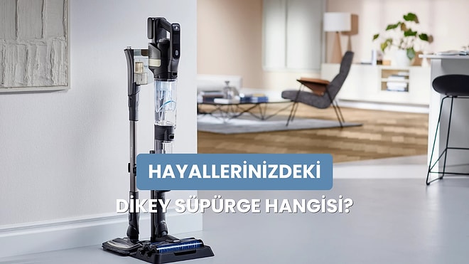 Dikey Süpürge Alırken Dikkat Etmeniz Gerekenler