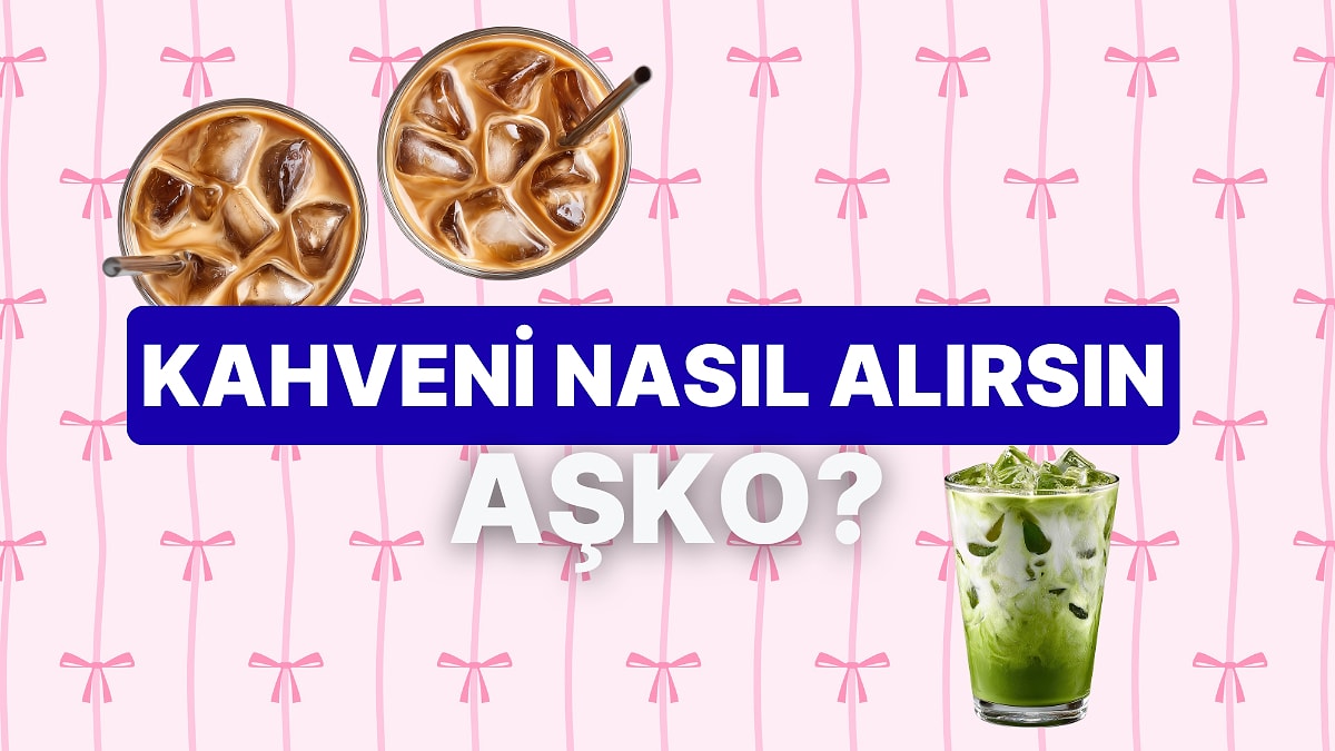 Kahve Tercihlerine Göre Ne Kadar Aşko-Kuşko’sun?