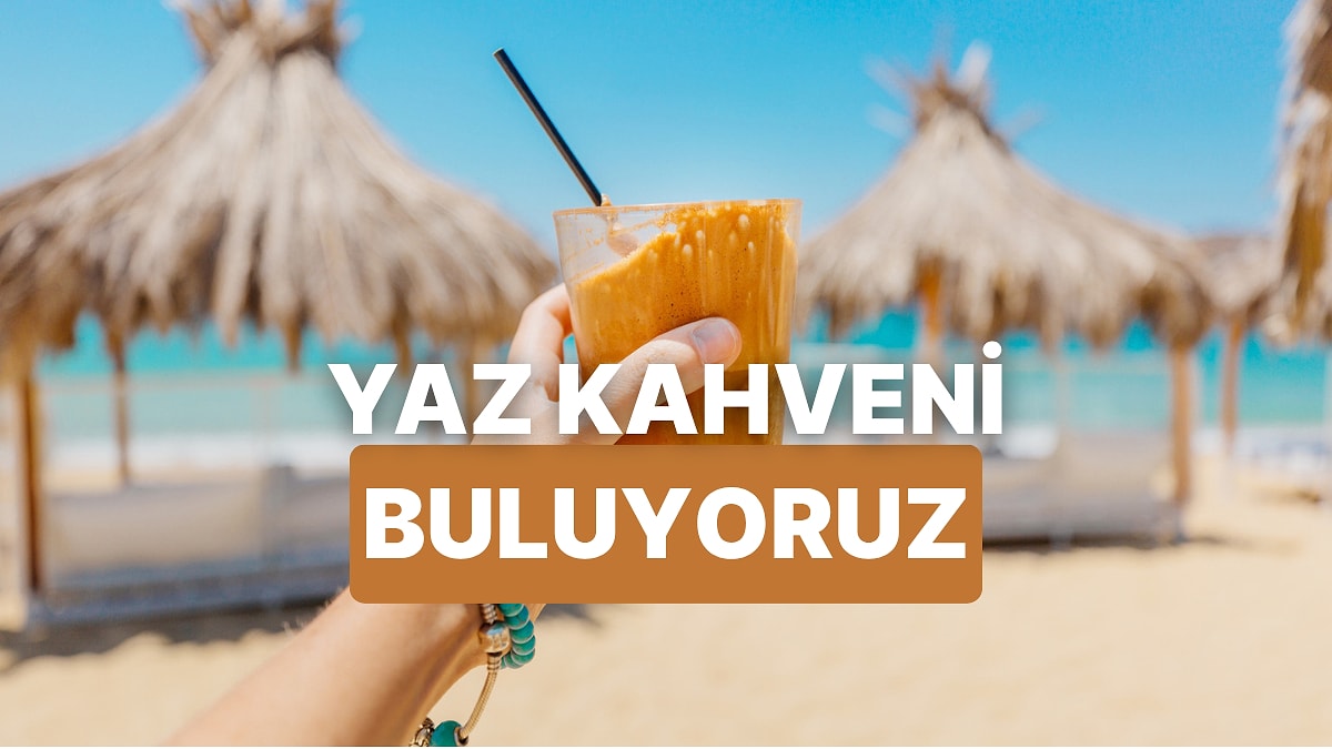 Senin Yaz Kahven Hangisi?