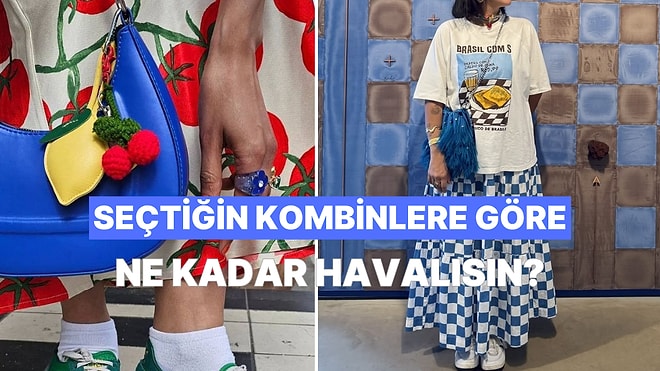 Seçtiğin Kombinlere Göre Ne Kadar Havalısın?