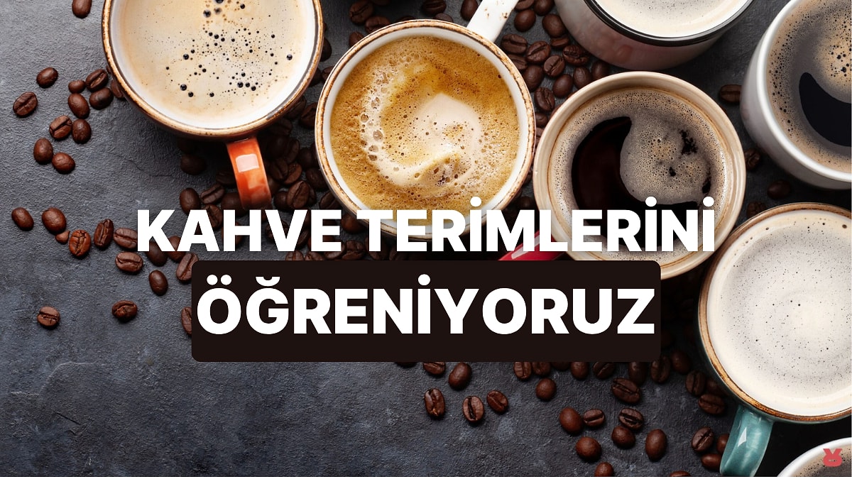 Kahve Aşıklarının Mutlaka Bilmesi Gereken Terimler