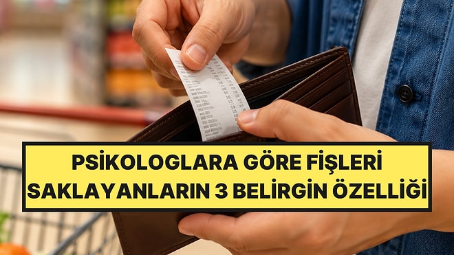 Alışveriş Fişlerini Her İhtimale Karşı Saklayanların Psikologlara Göre Herkeste Görülmeyen 3 Özelliği