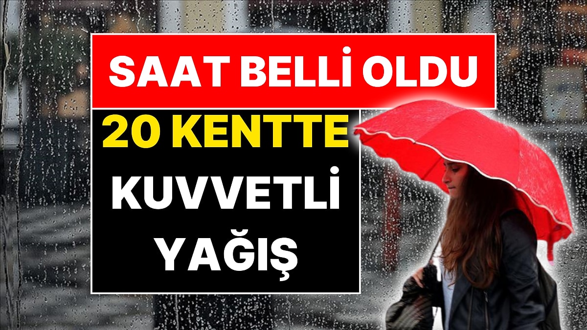 Meteoroloji Saati Duyurdu: İstanbul Dahil 20 Kentte Kuvvetli Yağış Olacak