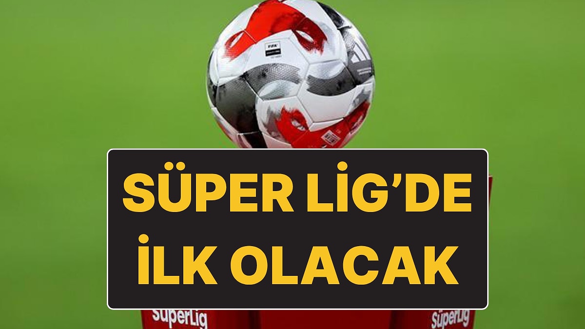 Süper Lig’de Bir İlk Olacak: Yeni Sezon Fikstürü Bugün Çekilecek