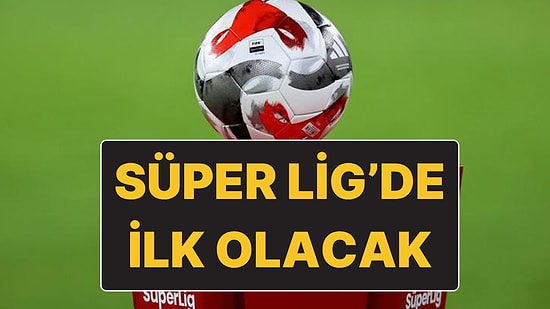 Süper Lig’de Bir İlk Olacak: Yeni Sezon Fikstürü Bugün Çekilecek