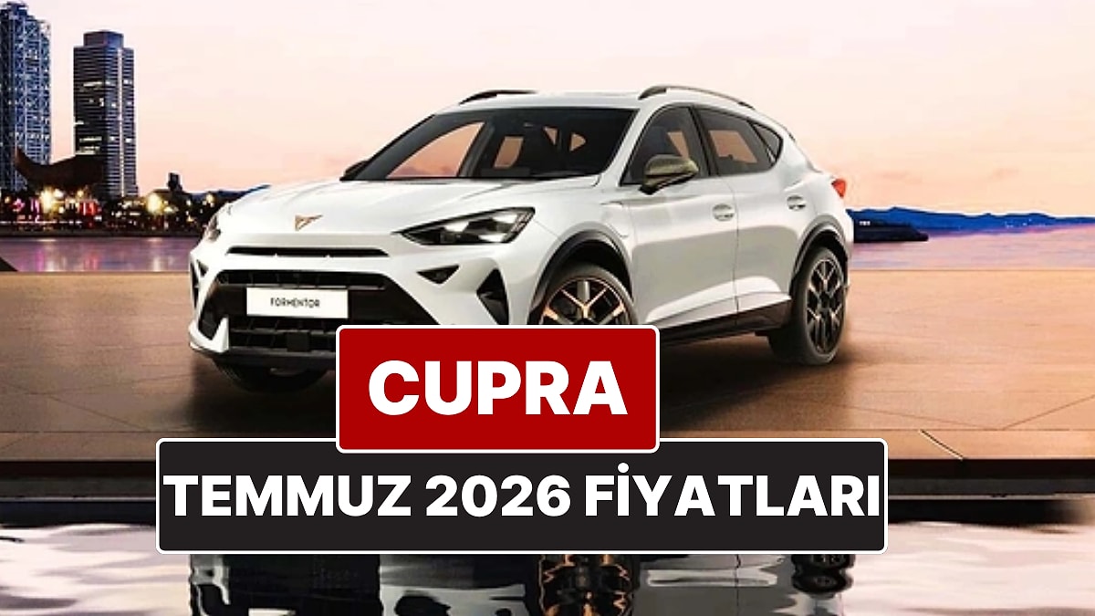 Temmuz 2026 Cupra Fiyat Listesi! İşte Cupra Formentor, Leon ve Ateca Güncel Fiyatları