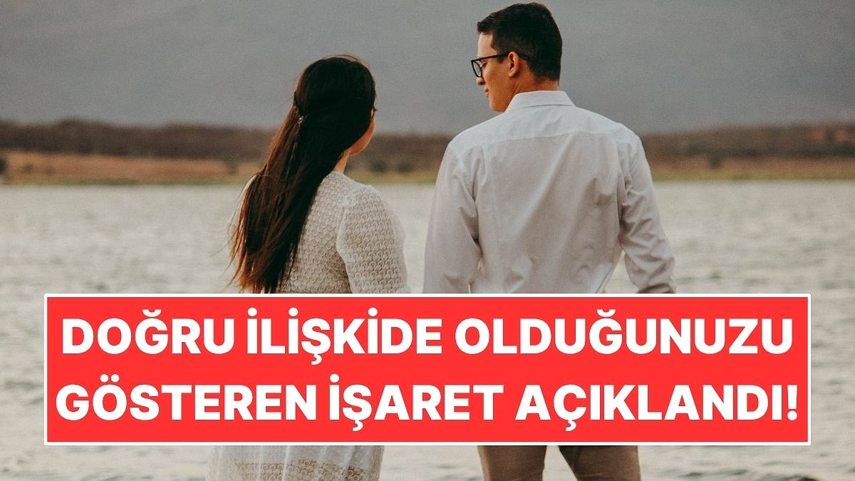 Doğru İlişkide Olduğunuzu Gösteren En Büyük İşaret Açıklandı