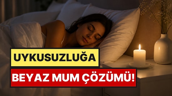 Deliksiz Bir Uyku İçin Yatak Odasına Beyaz Mum Koyun Çağrısı Yapıldı