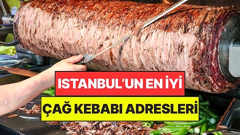 İstanbul'un En İyi Cağ Kebapçıları! Et Severlerin Mutlaka Gitmesi Gereken İstanbul Cağ Kebapçıları!