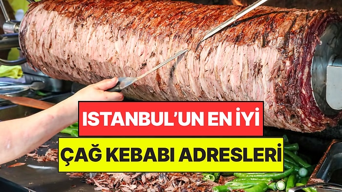 İstanbul'un En İyi Cağ Kebapçıları! Et Severlerin Mutlaka Gitmesi Gereken İstanbul Cağ Kebapçıları!