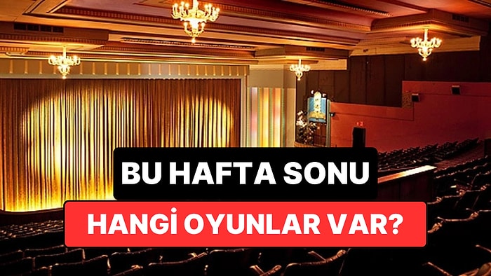 İstanbul'da Bu Hafta Sonu Hangi Oyunlar Var? 11-12 Temmuz 2026 Tiyatro Oyunları