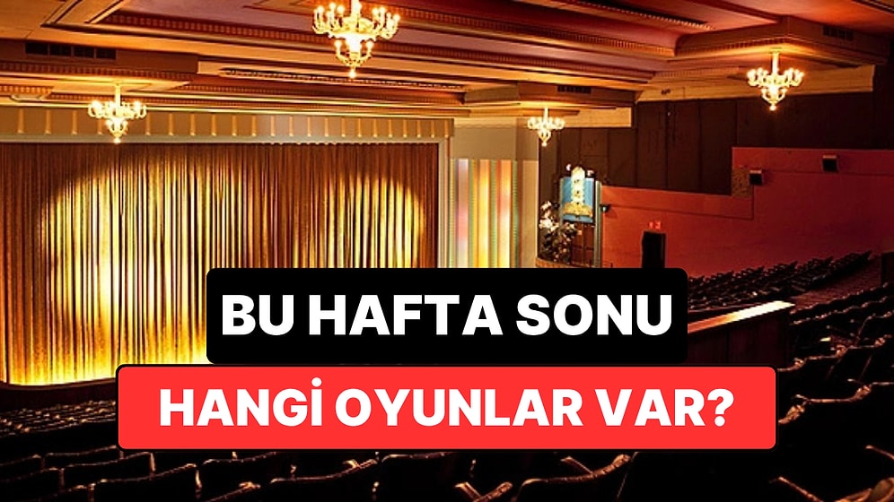 İstanbul'da Bu Hafta Sonu Hangi Oyunlar Var? 11-12 Temmuz 2026 Tiyatro Oyunları