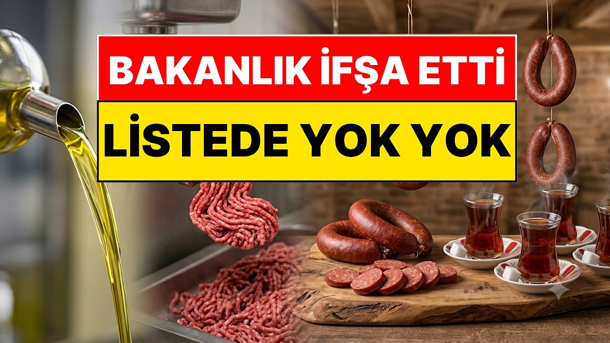 Bakanlık Tek Tek İfşa Etti: Sucuk, Kıyma ve Çay Alırken Bir Kez Daha Düşünün
