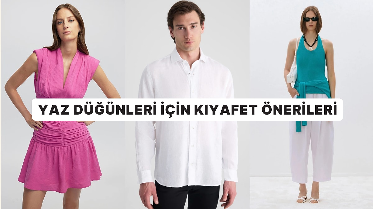 Yaz Düğünlerinde Hem Şık Hem Rahat Olmak İsteyenlere Kıyafet Önerileri
