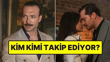 Final Yapan Eşref Rüya Oyuncularından Kim Kimi Instagram'da Takip Ediyor?