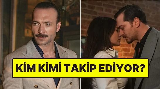 Final Yapan Eşref Rüya Oyuncularından Kim Kimi Instagram'da Takip Ediyor?