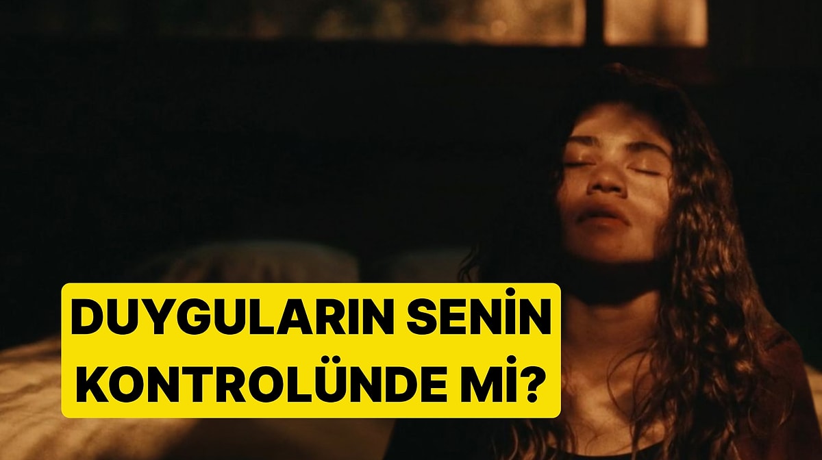 Evet Hayır Testine Göre Duygularını Gerçekten Kontrol Edebiliyor musun?