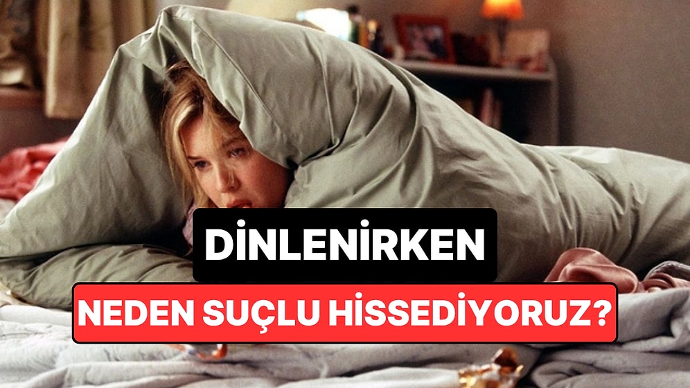 Psikolojiye Göre Dinlenirken Neden Suçluluk Hissederiz?