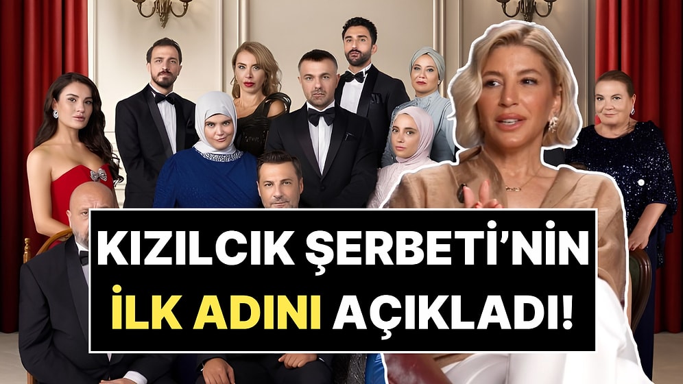 Çok Şaşıracaksınız: Kızılcık Şerbeti'nin Senaristi Dizinin İlk Adını Açıkladı!