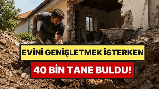 Evini Genişletmek İsterken 40 Bin Tane Buldu