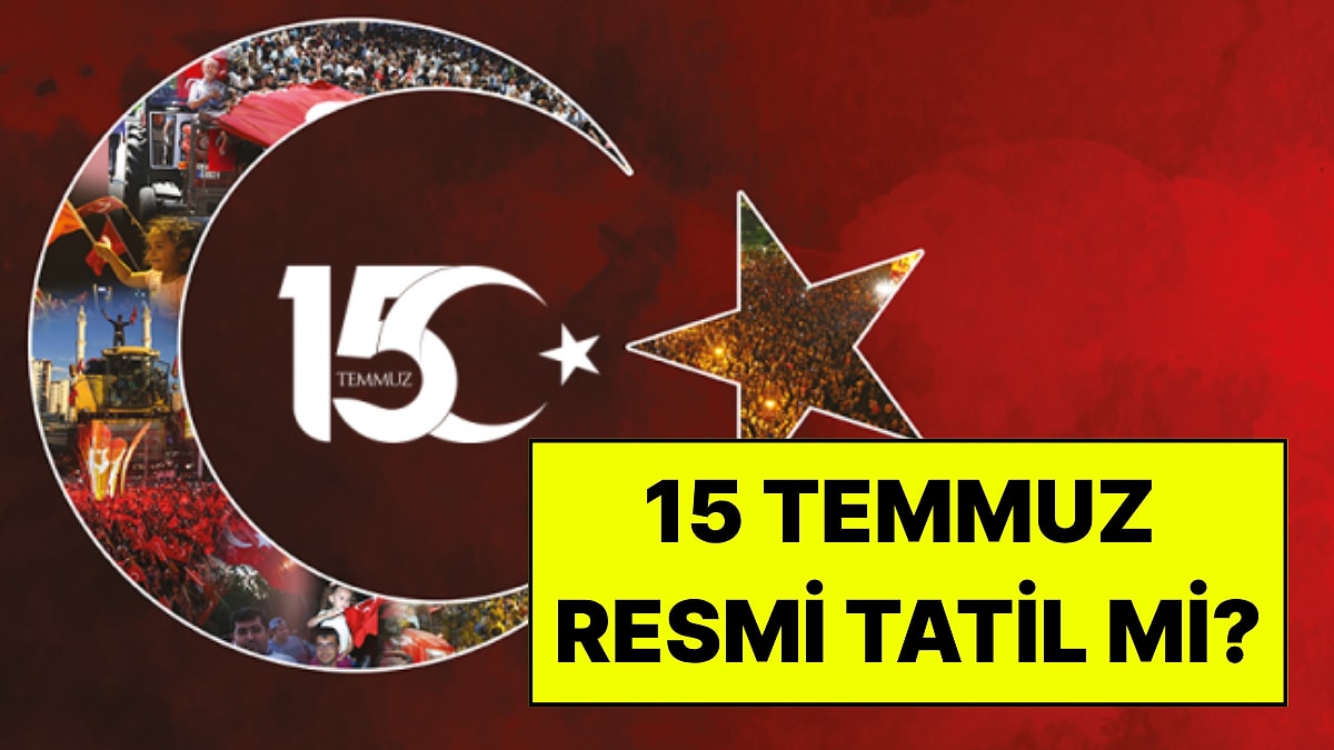15 Temmuz Resmi Tatil mi, Bu Yıl Hangi Güne Denk Geliyor?
