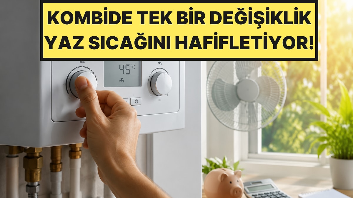 Uzmanlardan Temmuz Sıcağı Uyarısı: Kombide Bu Ayar Evi Daha Serin Tutuyor
