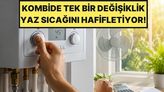 Uzmanlardan Temmuz Sıcağı Uyarısı: Kombide Bu Ayar Evi Daha Serin Tutuyor