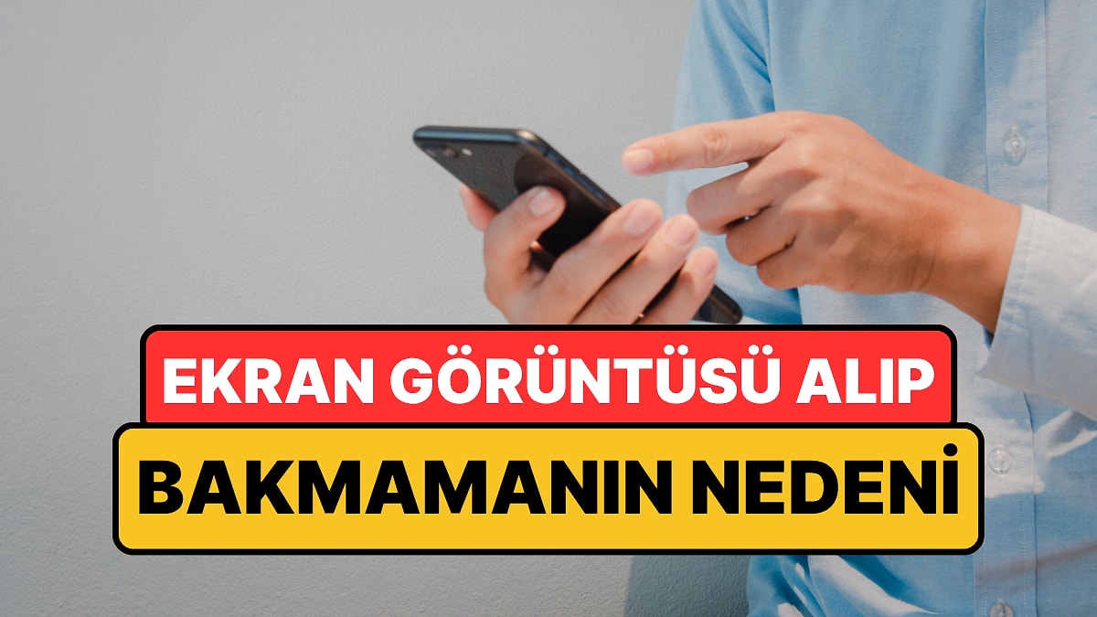 Psikologlar Açıkladı: Ekran Görüntüsü Alıp Bir Daha Hiç Bakmamanın Nedeni