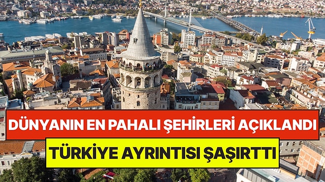 Dünyanın En Pahalı Şehirleri Belli Oldu: Türkiye Ayrıntısı Şaşırttı