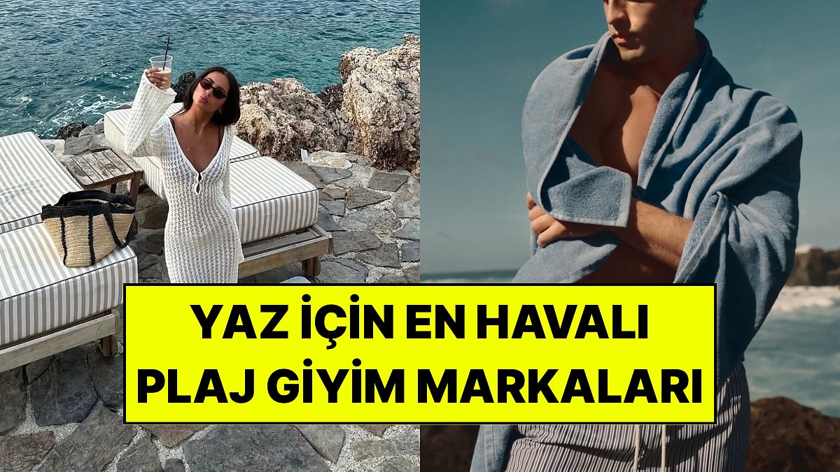 Yaz İçin En Havalı Plaj Giyim Markaları: Bütçeye ve Trendlere Göre Öneriler