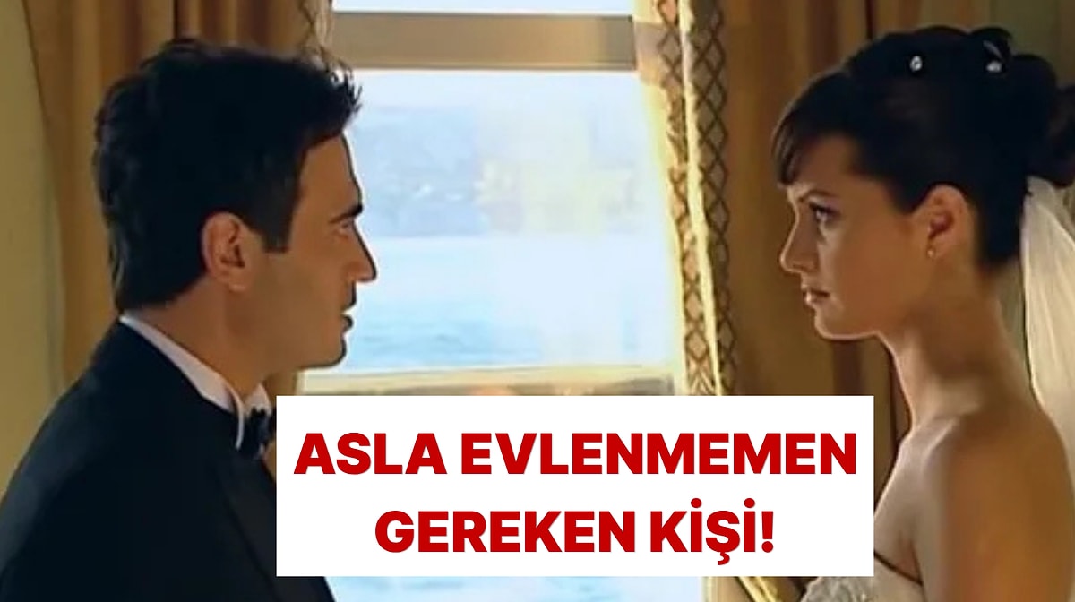 Asla Evlenmemen Gereken Kişinin İsmini Söylüyoruz!