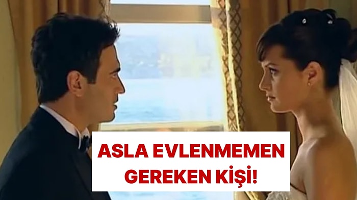 Asla Evlenmemen Gereken Kişinin İsmini Söylüyoruz!