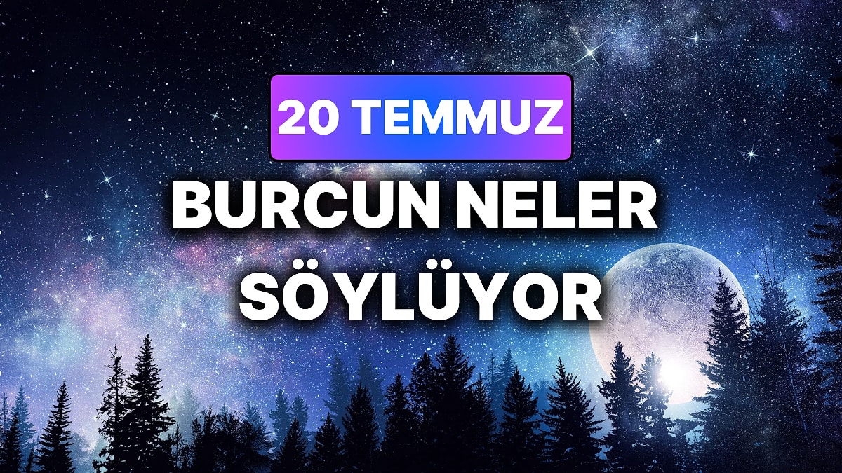 Günlük Burç Yorumuna Göre 20 Temmuz Pazartesi Günün Nasıl Geçecek?