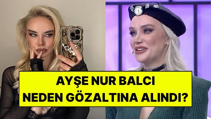 Ayşe Nur Balcı Kimdir? Ayşe Nur Balcı Neden Gözaltına Alındı?