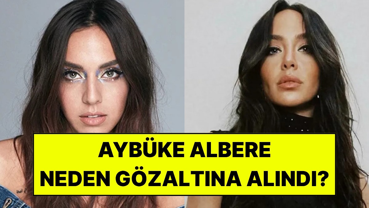Aybüke Albere Kimdir, Kaç Yaşında Ve Nereli? Aybüke Albere Neden Gözaltına Alındı?