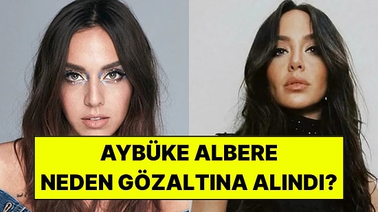 Aybüke Albere Kimdir, Kaç Yaşında Ve Nereli? Aybüke Albere Neden Gözaltına Alındı?