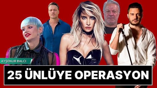 Ünlülere Yeni Operasyon, 25 Kişiye Gözaltı Kararı: Sıla, İlyas Yalçıntaş, Ayşenur Balcı Gözaltında!