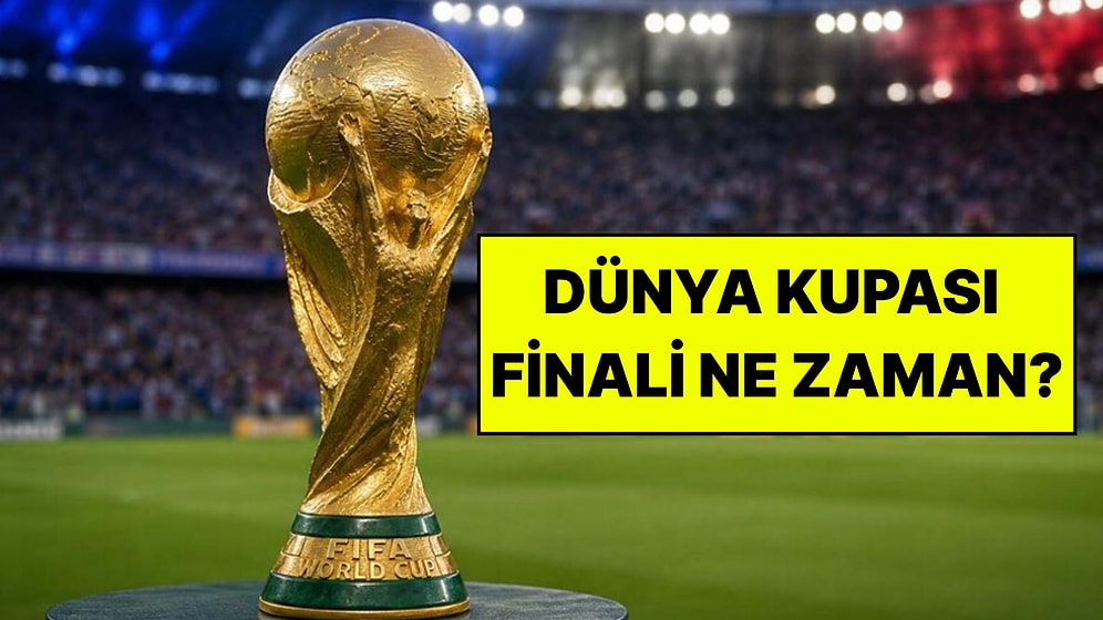 Dünya Kupası Final Maçı Ne Zaman, Saat Kaçta? 2026 Dünya Kupası Finalistleri Kimler?