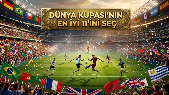 Futbol Gurmeleri Buraya! Dünya Kupası'nın Rüya 11'ini Seç