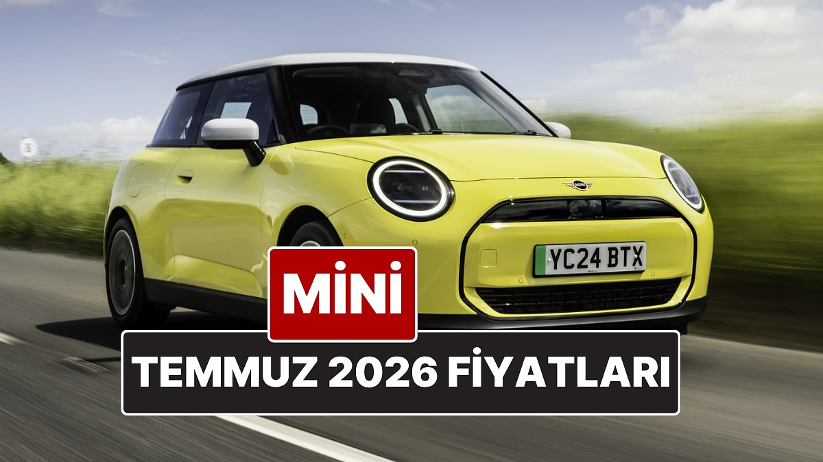 Temmuz 2026 Mini Fiyat Listesi! İşte Mini Cooper, Clubman, Cabrio ve Countryman Güncel Fiyatları