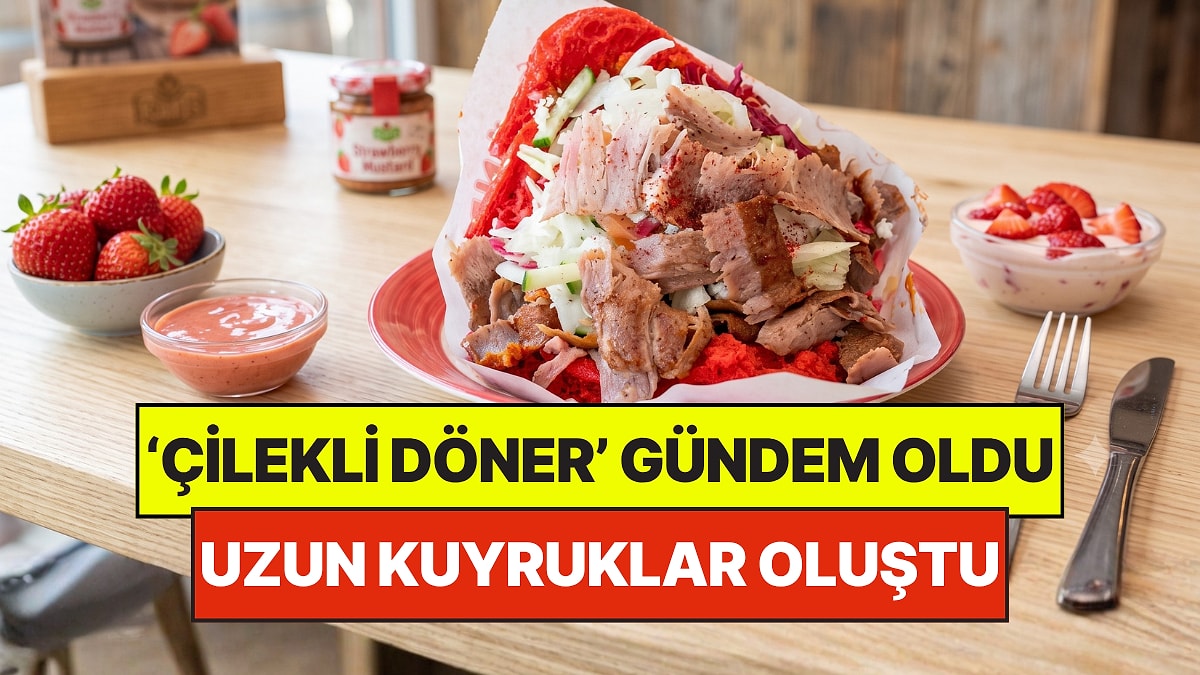 Ne Et Ne Tavuk: Almanya'daki 'Çilekli Döner' Gündem Oldu, Uzun Kuyruklar Oluştu