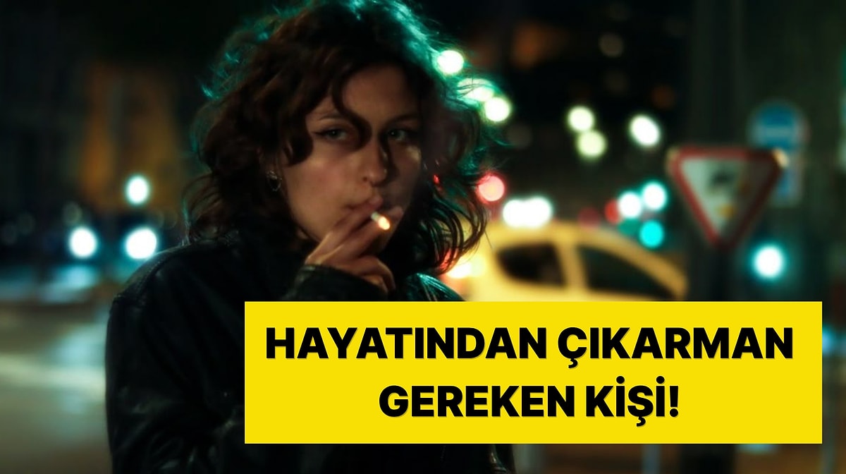 Hayatından Uzaklaştırman Gereken İnsan!