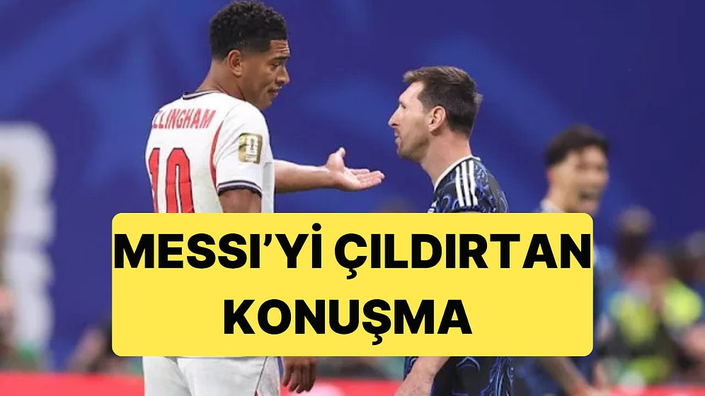 Lionel Messi ve Jude Bellingham Arasındaki Konuşma Ortaya Çıktı: Messi Neye Kızdı?
