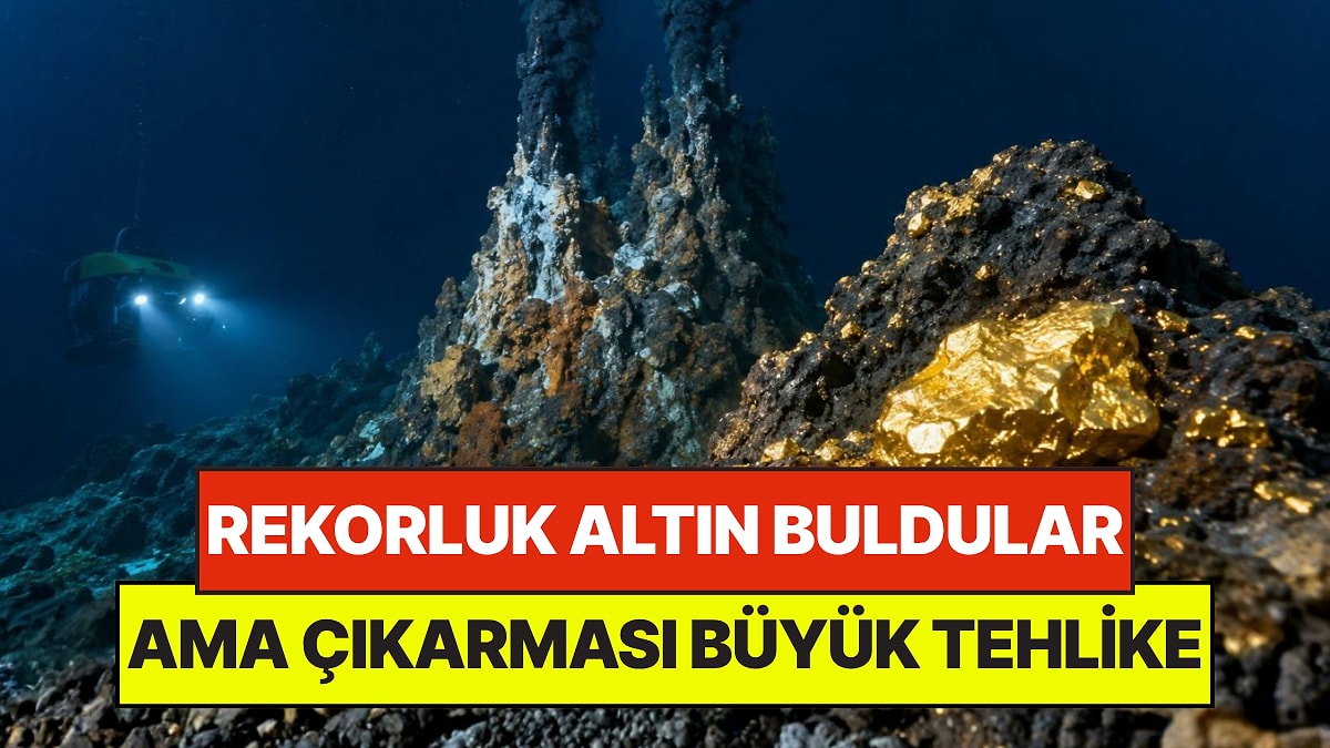 Denizin Dibinde Dev Altın Rezervi Buldular: Hem Muazzam Bir Servet Hem Büyük Bir Tehlike