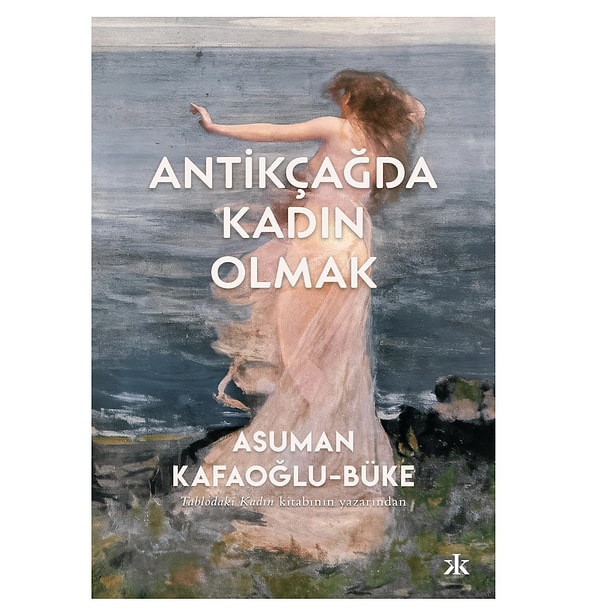 Antikçağda Kadın Olmak tarihin derinliklerinde kadının izini sürmek isteyenlerin listesinde!