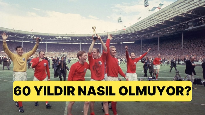 İngiltere 1966'dan Beri Mutlu Sona Erişemiyor: 60 Yıllık Macera Nasıl Başarısızlıkla Sonuçlandı?