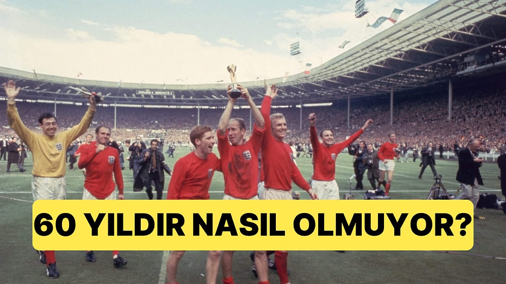 İngiltere 1966'dan Beri Mutlu Sona Erişemiyor: 60 Yıllık Macera Nasıl Başarısızlıkla Sonuçlandı?