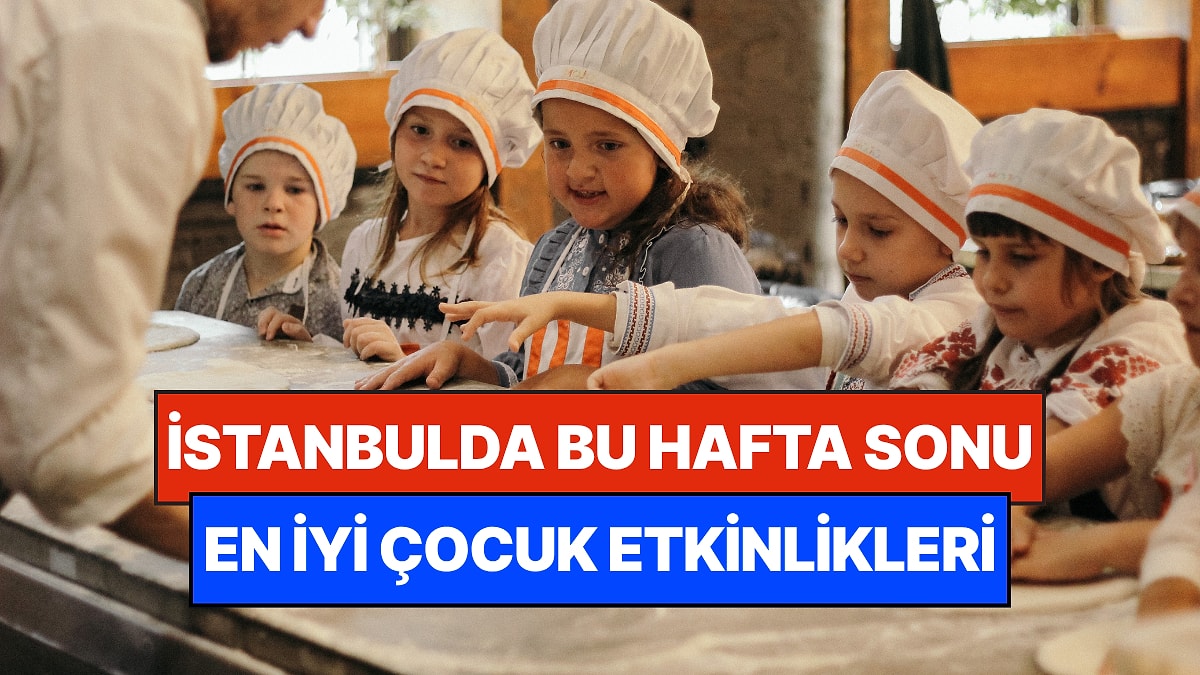 İstanbul'da Bu Hafta Sonu Çocuklarla Yapılacak Etkinlikler: 18 - 19 Temmuz Ailenize Çok İyi Gelecek!