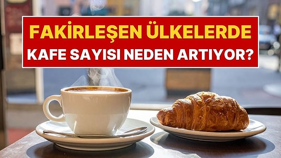 Fakirleşen Ülkelerde Her Köşede Yeni Bir Kafe Açılmasının Nedeni Ne?